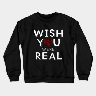 Wish you were real Crewneck Sweatshirt